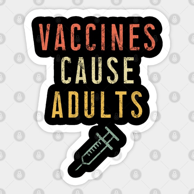 Vaccines Cause Adults T-Shirt - Vintage Pro Vaccination Tee for Men Women Kids Sticker by Ilyashop